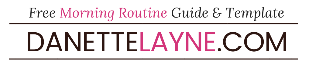 Free Morning Routine Guide & Template at DanetteLayne.com